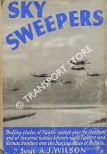 Book cover of Sky Sweepers - The Story of Fighter Command's Offensive Operations against the Enemy in 1941 and the Spring of 1942, and the Batle with the German Night Bombers over Britain by WILSON, Sergeant A. J.